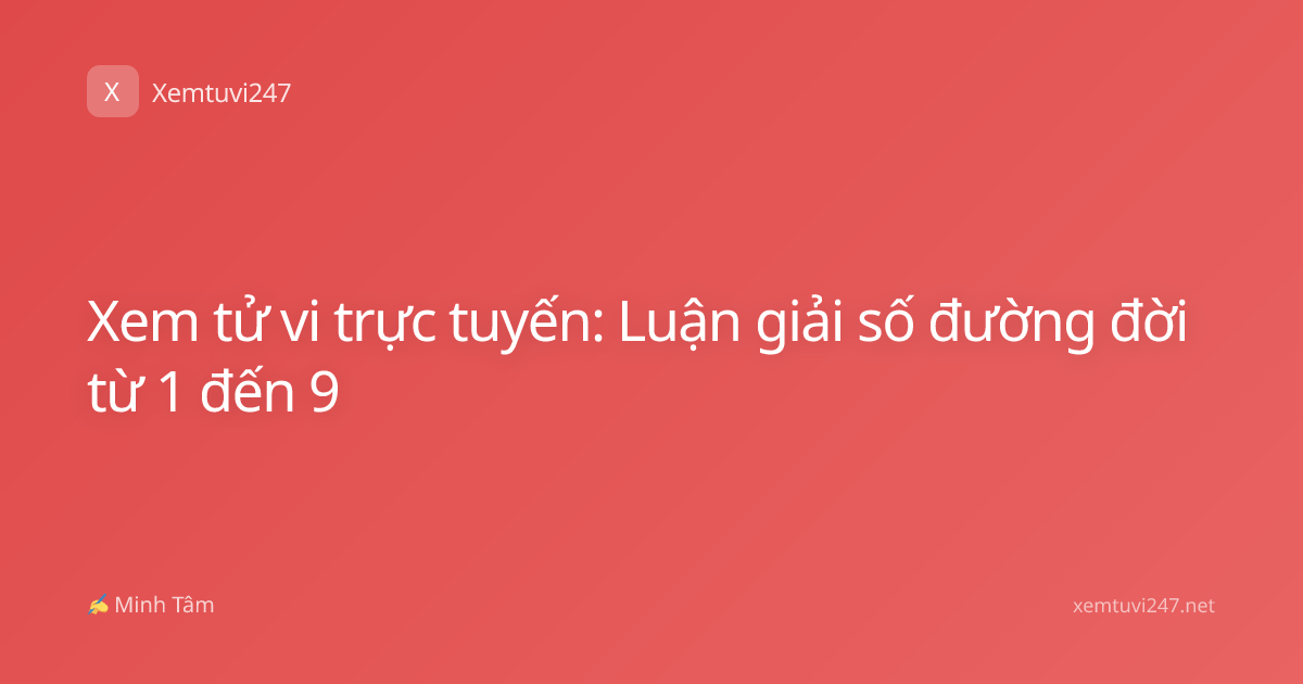 Xem tử vi trực tuyến: Luận giải số đường đời từ 1 đến 9