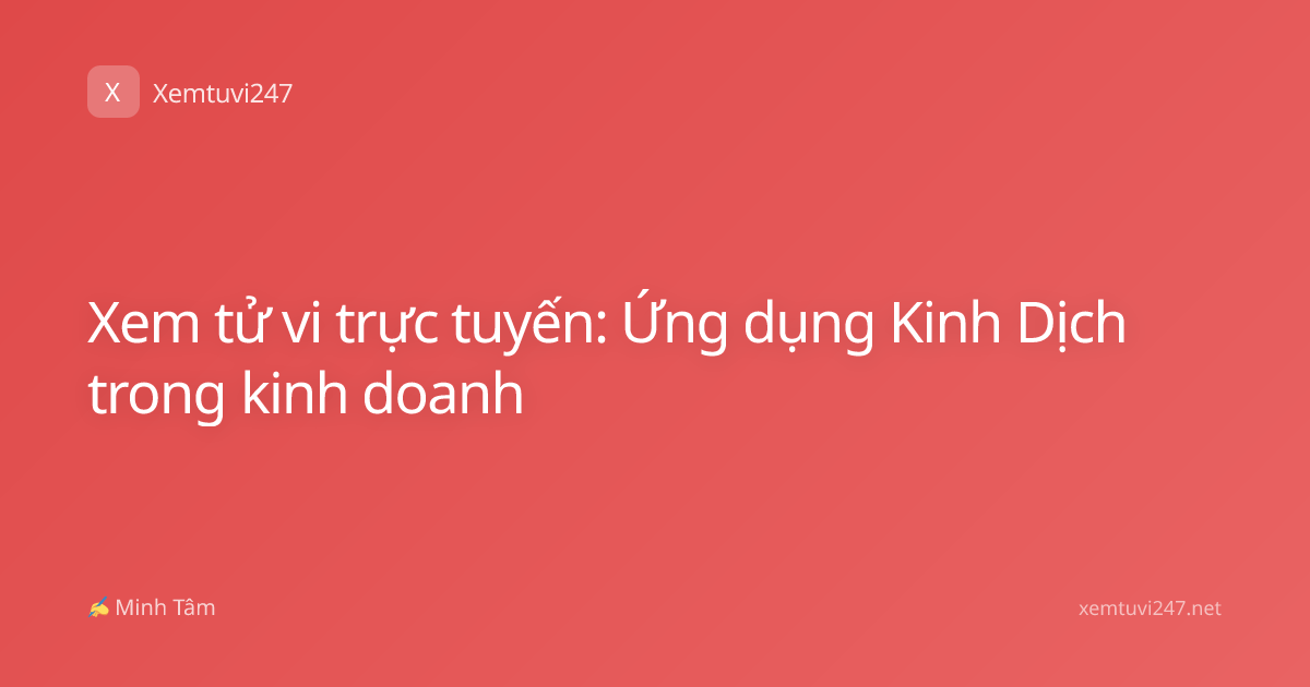 Xem tử vi trực tuyến: Ứng dụng Kinh Dịch trong kinh doanh