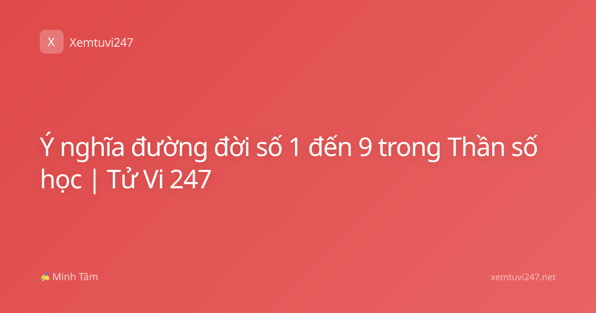 Ý nghĩa đường đời số 1 đến 9 trong Thần số học | Tử Vi 247