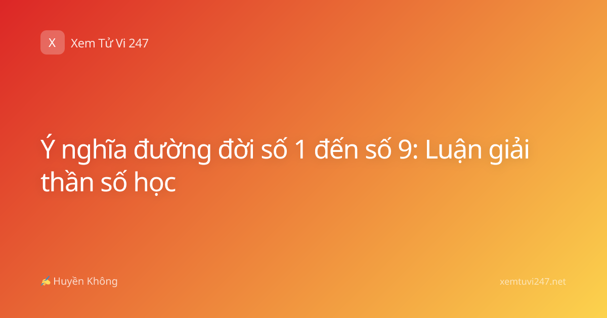 Ý nghĩa đường đời số 1 đến số 9: Luận giải thần số học